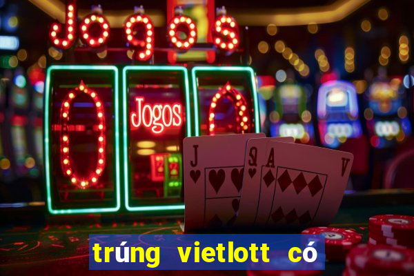 trúng vietlott có thật không