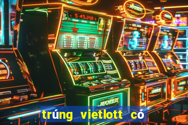 trúng vietlott có thật không