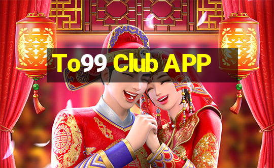 To99 Club APP