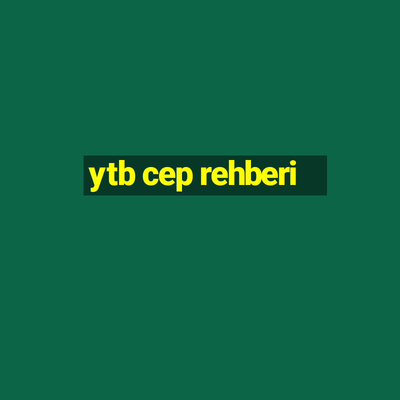 ytb cep rehberi