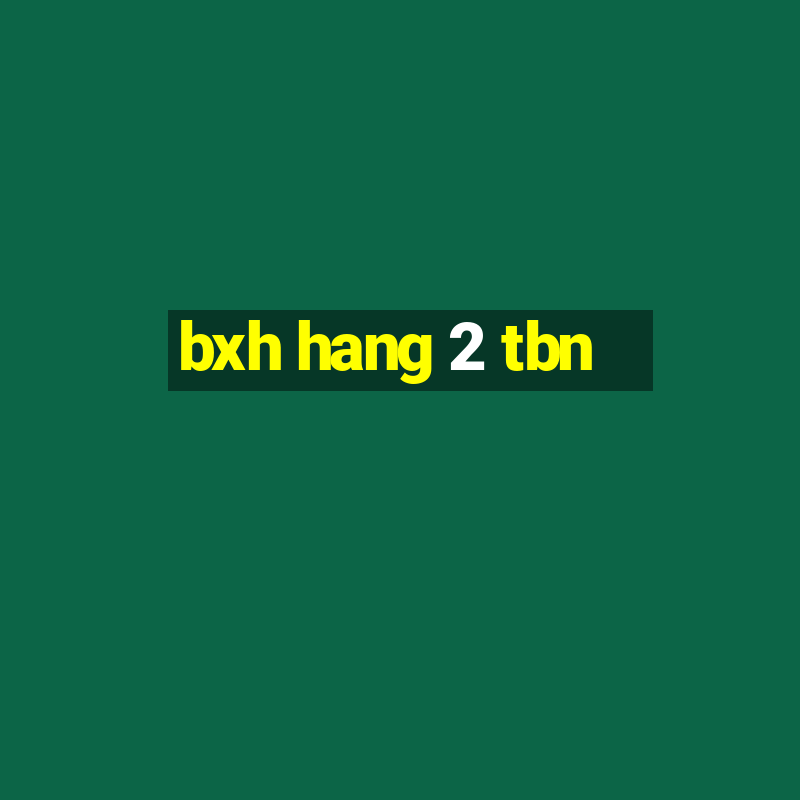 bxh hang 2 tbn