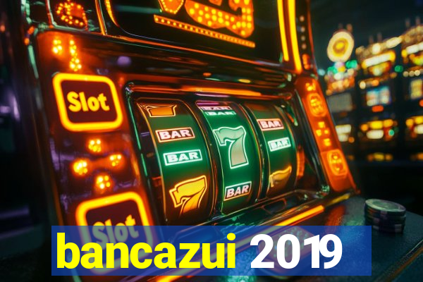 bancazui 2019