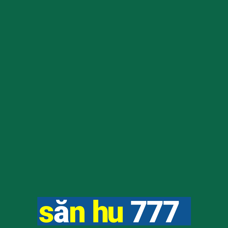 săn hu 777