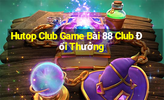 Hutop Club Game Bài 88 Club Đổi Thưởng