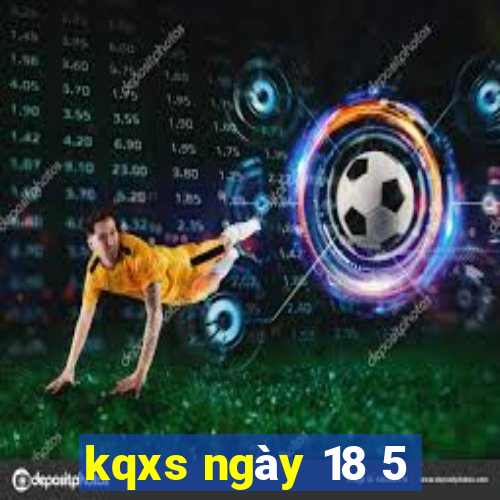 kqxs ngày 18 5