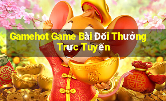 Gamehot Game Bài Đổi Thưởng Trực Tuyến