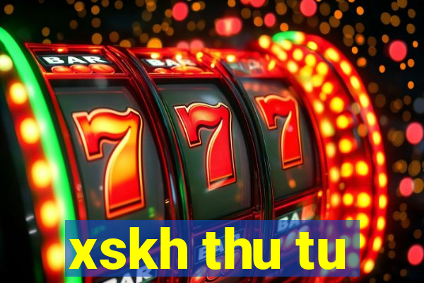 xskh thu tu