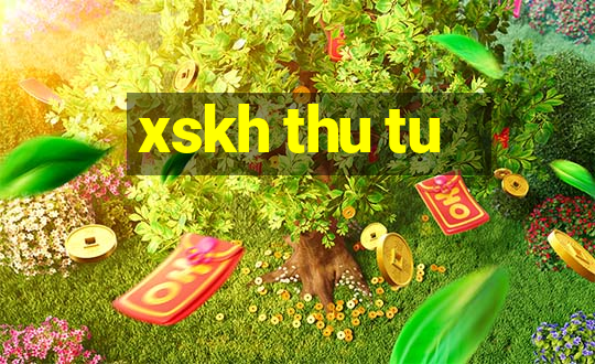 xskh thu tu