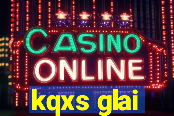 kqxs glai