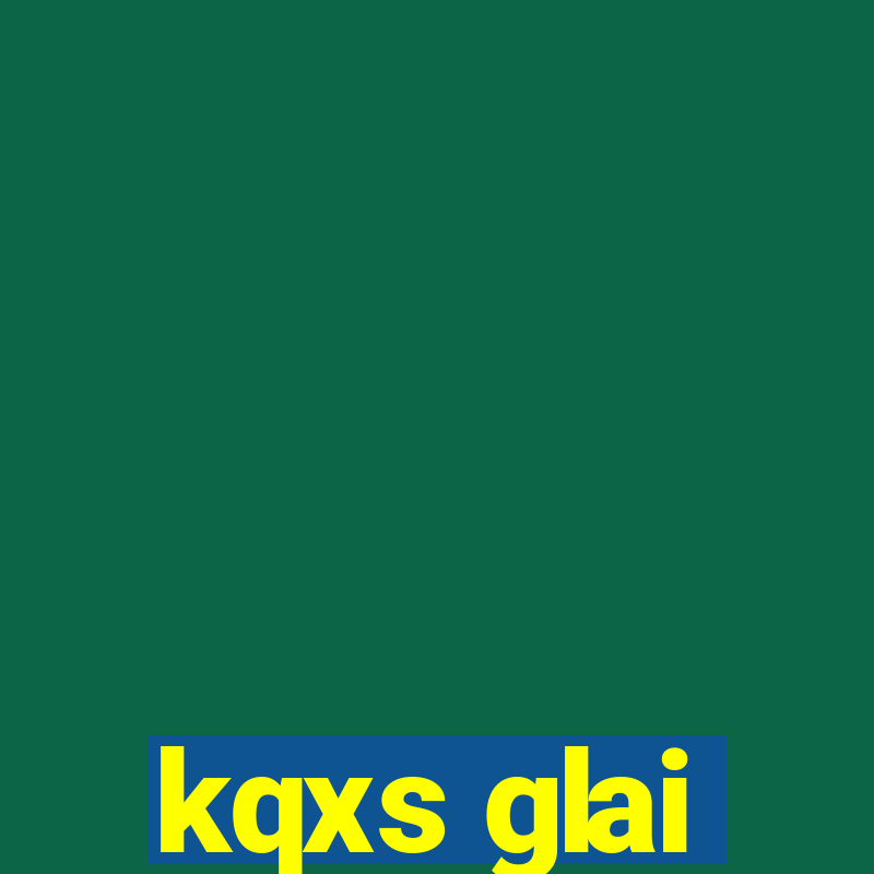 kqxs glai