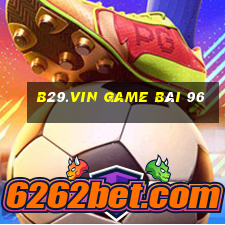 B29.Vin Game Bài 96