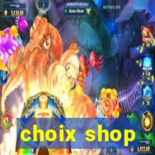 choix shop