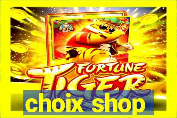 choix shop