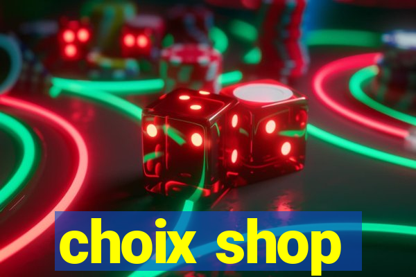 choix shop