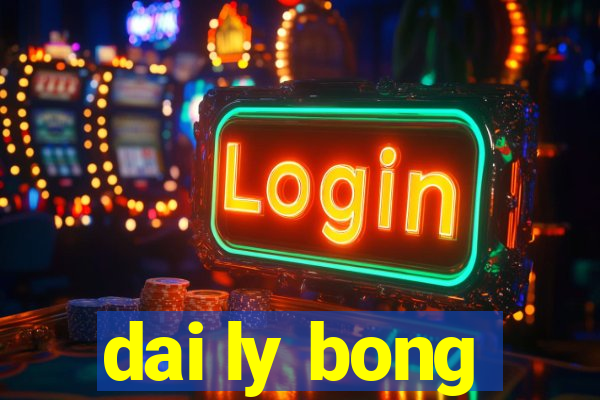 dai ly bong