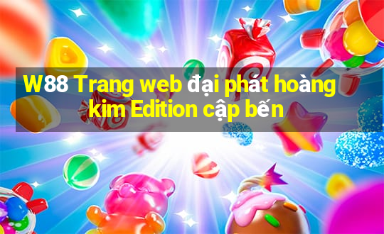 W88 Trang web đại phát hoàng kim Edition cập bến