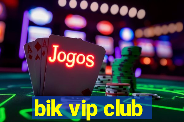 bik vip club