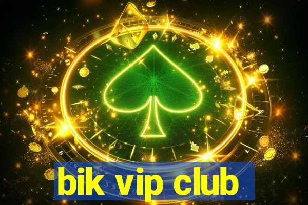 bik vip club