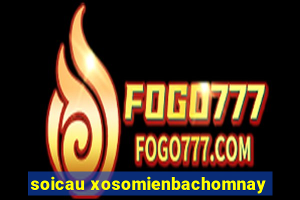 soicau xosomienbachomnay