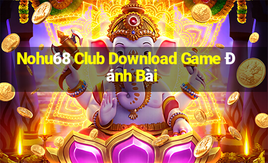 Nohu68 Club Download Game Đánh Bài