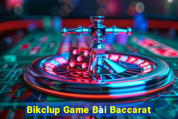 Bikclup Game Bài Baccarat