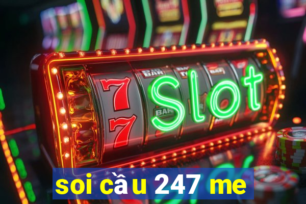 soi cầu 247 me