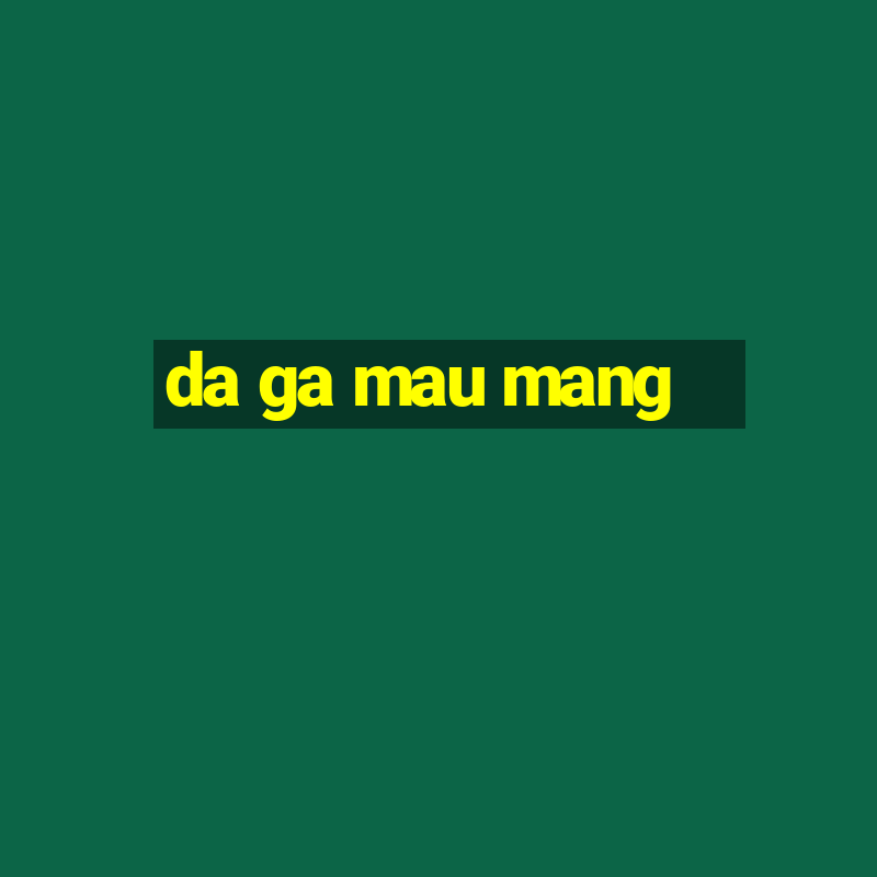 da ga mau mang