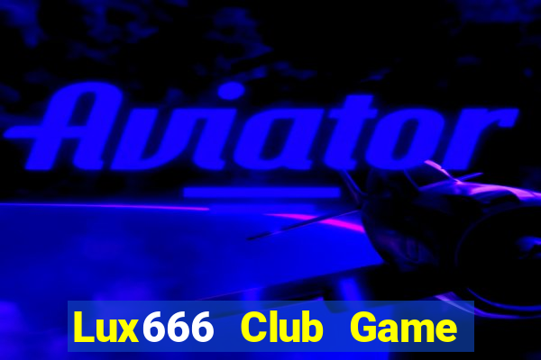 Lux666 Club Game Bài Liêng Online