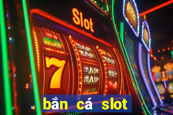 bắn cá slot kỳ 8