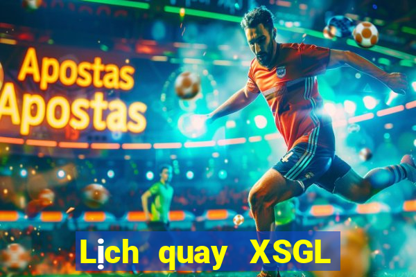 Lịch quay XSGL hôm nay