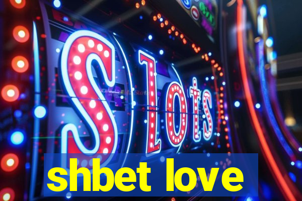 shbet love