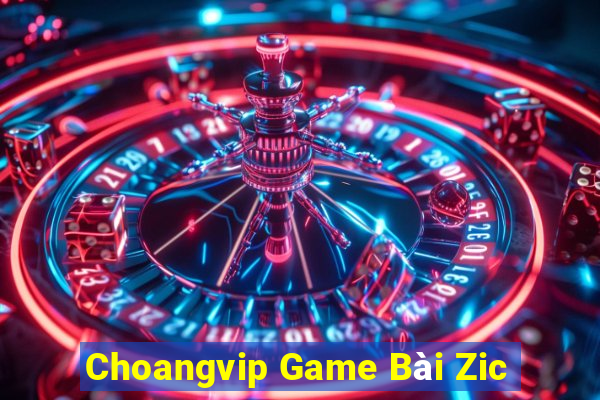 Choangvip Game Bài Zic