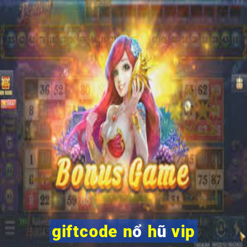 giftcode nổ hũ vip