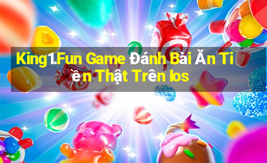 King1.Fun Game Đánh Bài Ăn Tiền Thật Trên Ios