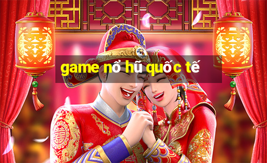 game nổ hũ quốc tế