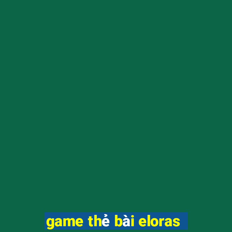 game thẻ bài eloras