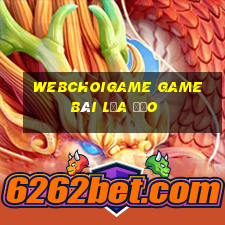 Webchoigame Game Bài Lừa Đảo