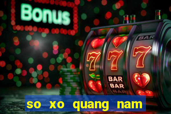 so xo quang nam hôm nay