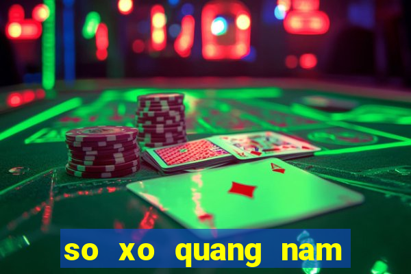 so xo quang nam hôm nay