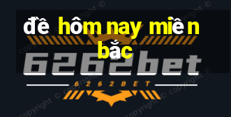 đề hôm nay miền bắc