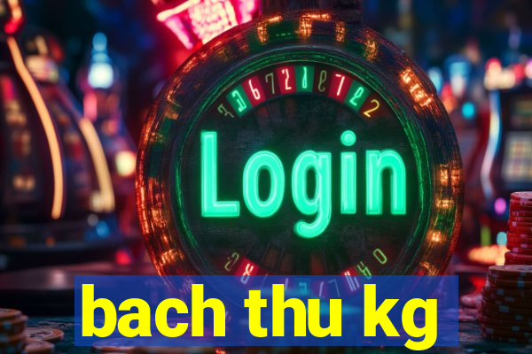 bach thu kg