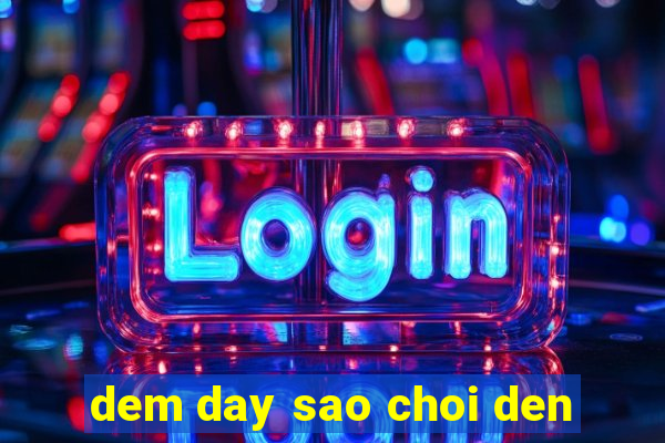 dem day sao choi den