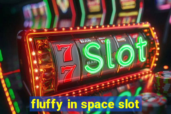 fluffy in space slot