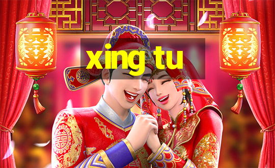 xing tu