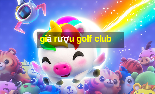 giá rượu golf club