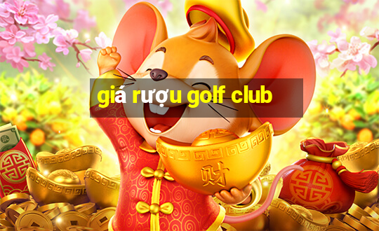 giá rượu golf club