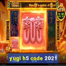 yugi h5 code 2021