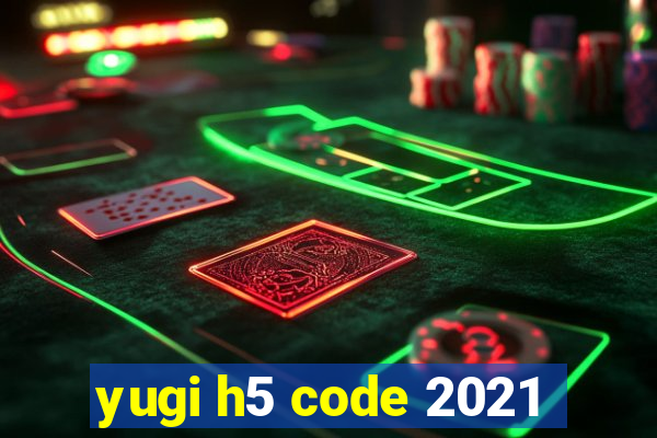 yugi h5 code 2021