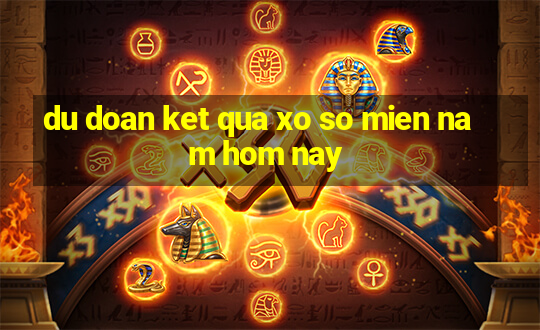 du doan ket qua xo so mien nam hom nay