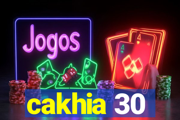 cakhia 30